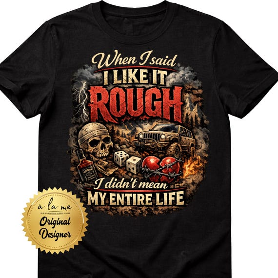 SHIRT Sweatshirt Hoodies When I said I like it Rough I didn't mean my entire Life