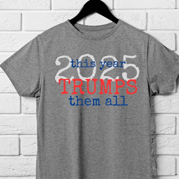 TSHIRT This Year 2025 Trumps them all - America - Patriotic - Memorial Day 4th of July