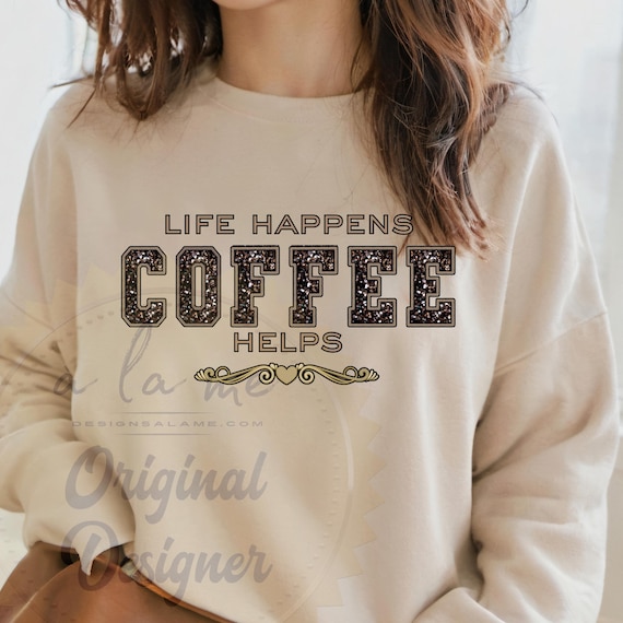 PNG Digital Download- Life Happens Coffee Helps Faux Glitter Sequins