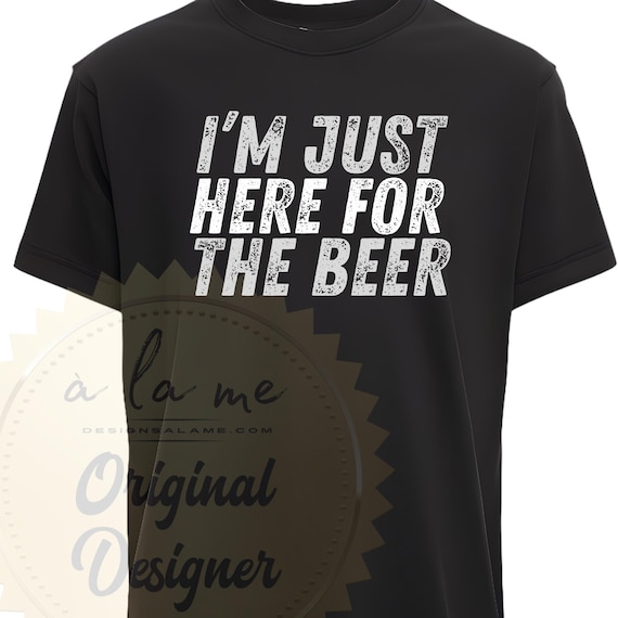 PNG Digital Download - I'm Just Here for the Beer - for DTF Transfers