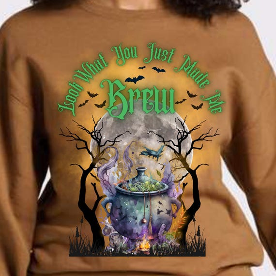 APPAREL Look What You Just Made Me (Do) BREW Tshirt, LS, Crewneck Sweatshirt or Hoodie Halloween