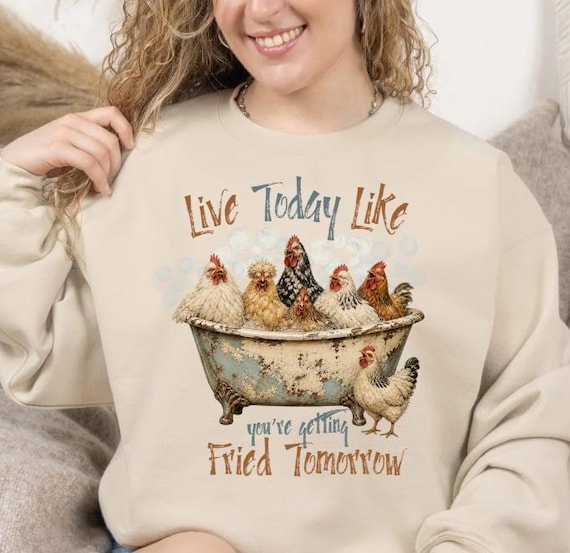 APPAREL Chickens in the Tub - Live Today Like you're getting fried tomorrow