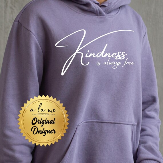 TShirt, Long Sleeve, Crewneck Sweatshirt or Hoodie - Kindness is always Free - CHOOSE your color