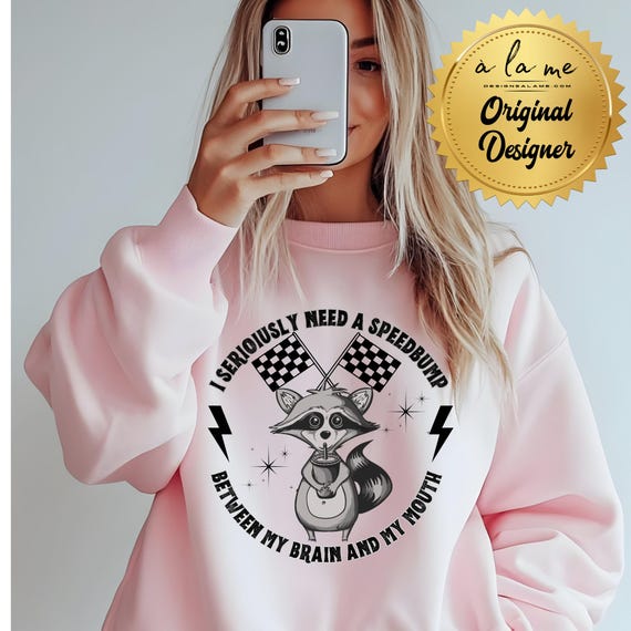 APPAREL Racoon Needs a Speedbump Between Brain & Mouth - Tshirts, Long Sleeve, Sweatshirt, Crewneck Hoodie
