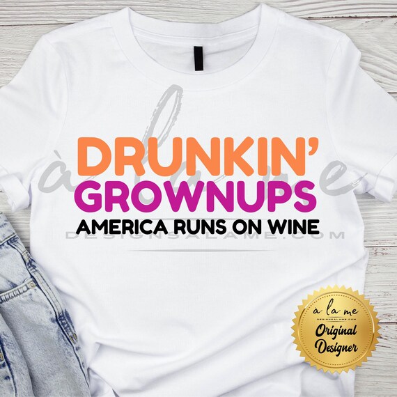 PNG Digital Download - drunkin' grownups American Runs on Wine