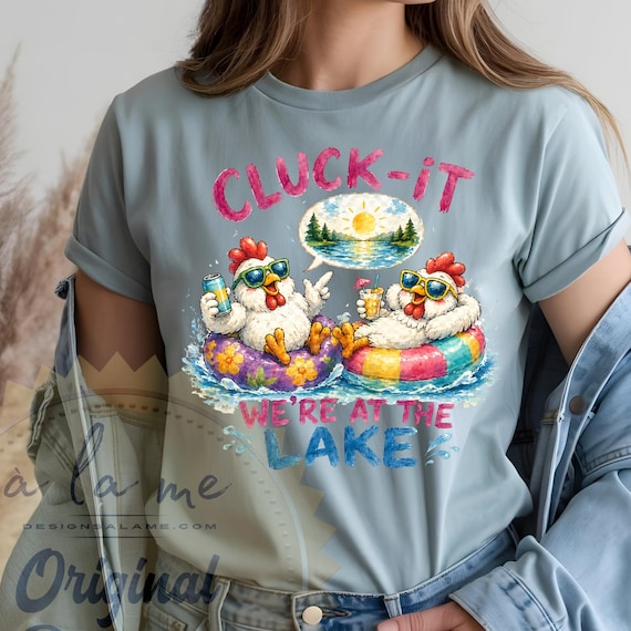 APPAREL Cluck It - We're At the Lake - Summer - Vacation - No Worries - Relax