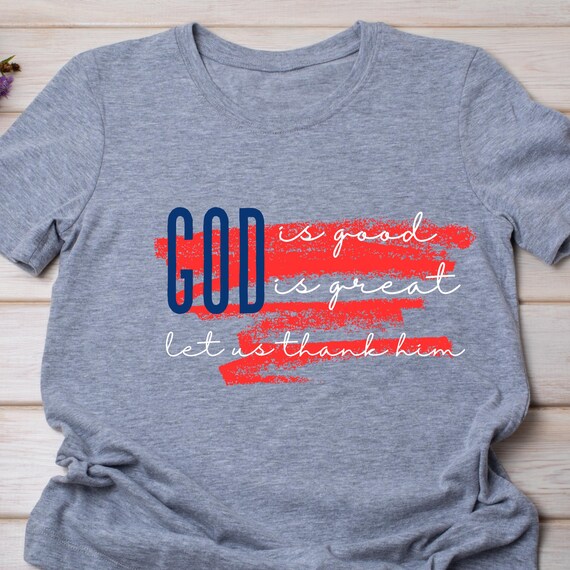 Tshirts God is Good God is Great Let us Thank Him FLAG Patriotic