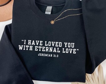 Jeremiah 31:3 Embroidered Christian Sweatshirt | Bible Verse “I have loved you with an everlasting love” |Religious Gift |Religious Clothing