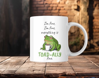 Funny Frog Mug, Toad-ally Fine, Coffee Lover Gift