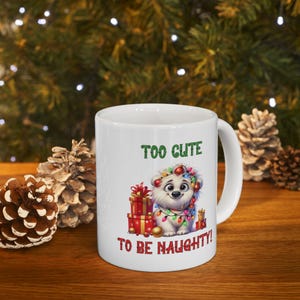 Too Cute To Be Naughty, Funny Puppy Ceramic Mug, Christmas Gift, Holiday Present, Whimsical Mug, Cute Coffee Cup, Dog Lover Gift