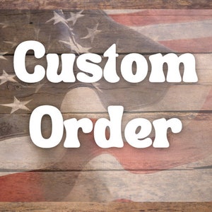 Custom Order Request -- Please Message before Placing Order