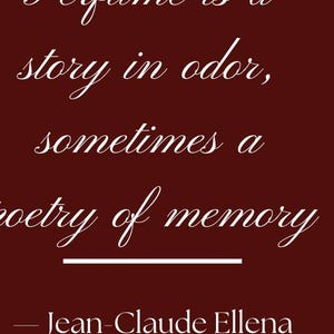 May include: A burgundy background with white cursive text. The quote reads: "Perfume is a story in odor, sometimes a poetry of memory." The author is Jean-Claude Ellena.
