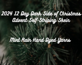 Pre-Order -  2024 12 Day Dark Side of Christmas Advent Self Striping Hand Dyed Sock Yarn