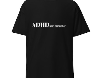 May include: Black t-shirt with white text that reads "ADHD didn't remember".