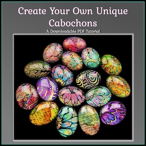 Creating Unique Glass Cabochons,  A PDF Tutorial, For Jewelry Making, Hand Painted Art Cabs