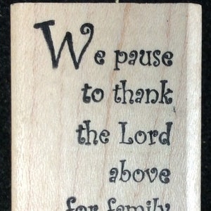 We Pause To Thank The Lord Above For Family And Friends Who Give Us Love Wood Mounted Rubber Stamp From Morning Star, Gratitude, Prayer