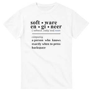 May include: A white short-sleeved t-shirt featuring black text that reads: software engineer, followed by a phonetic pronunciation, the word noun, and the definition: computing, a person who knows exactly when to press backspace.