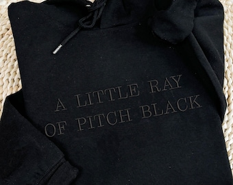 Embroidered A Little Ray of Pitch Black Sweatshirt, Sarcasm Shirt, Funny Gift for Friend Birthday, Halloween Shirt, Dark Humor Gift