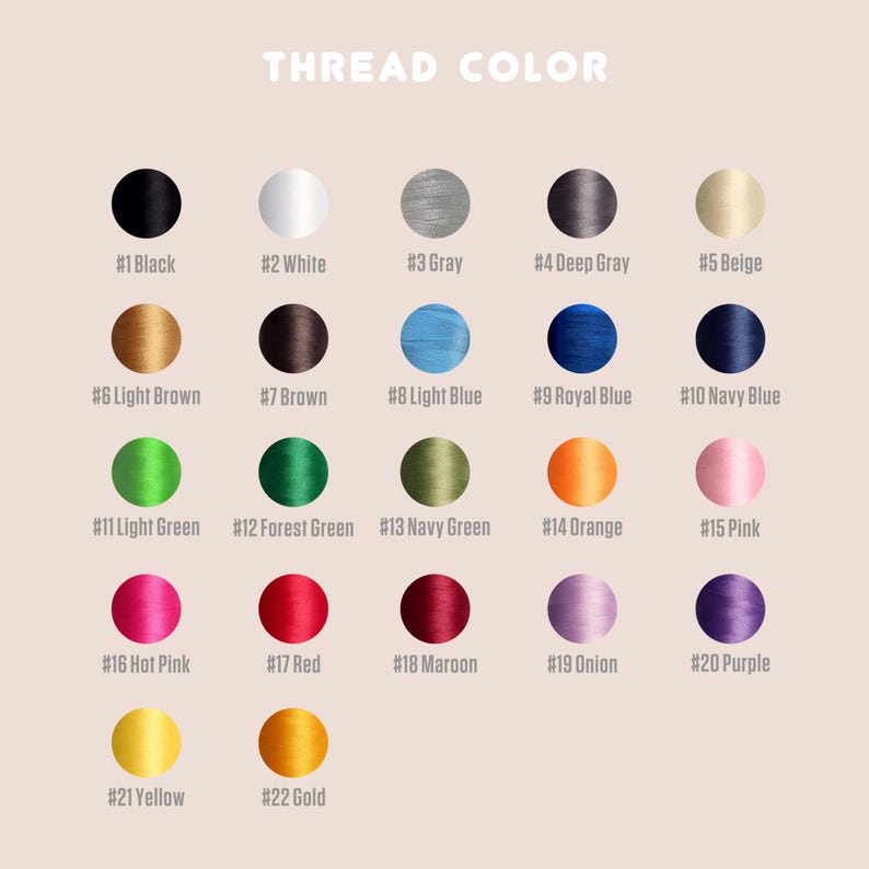 May include: A chart showing 22 different thread colors, each color is represented by a small circle of thread. The colors are labeled with numbers and names, such as #1 Black, #2 White, #3 Gray, #4 Deep Gray, #5 Beige, #6 Light Brown, #7 Brown, #8 Light Blue, #9 Royal Blue, #10 Navy Blue, #11 Light Green, #12 Forest Green, #13 Navy Green, #14 Orange, #15 Pink, #16 Hot Pink, #17 Red, #18 Maroon, #19 Onion, #20 Purple, #21 Yellow, and #22 Gold.