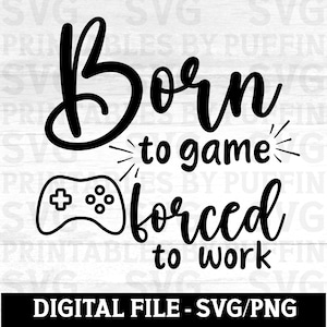 Born to Game Forced to Work SVG, Gaming Svg, Gamer Jpg, Gaming PNG, Gaming Clipart, pliki do natychmiastowego pobrania Cricut