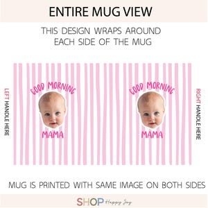 May include: A mug design featuring a light pink and white vertical striped pattern. The design includes two identical graphics of a baby's face centered between the text "GOOD MORNING" in pink above and "MAMA" in pink below the face.
