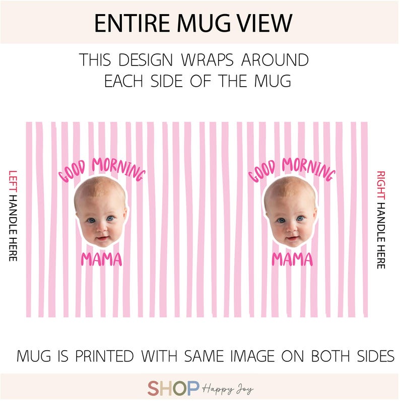 May include: A mug design featuring a light pink and white vertical striped pattern. The design includes two identical graphics of a baby's face centered between the text "GOOD MORNING" in pink above and "MAMA" in pink below the face.