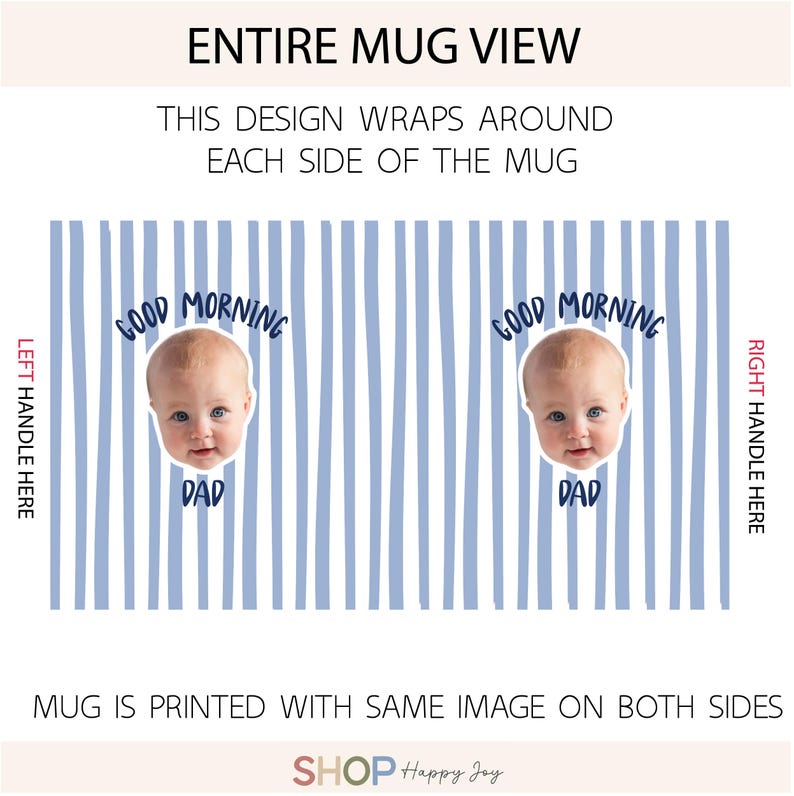May include: A mug design featuring a light blue and white vertical striped pattern. The design includes two identical circular portraits of a baby's face, each with the text "GOOD MORNING DAD" in dark blue lettering arched above and below the face.