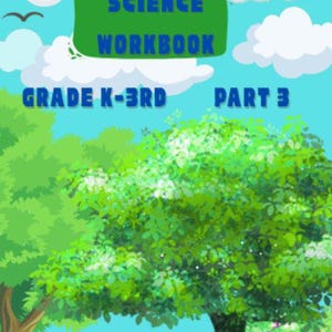 May include: A science workbook cover with a green rectangle displaying "SCIENCE WORKBOOK" in blue. Below, the text "GRADE K-3RD PART 3" is shown. The background includes a blue sky, clouds, trees, butterflies, and a sun.