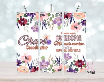 May include: A white tumbler with a floral design and the text "Because super awesome miracle worker isn't an official job title".