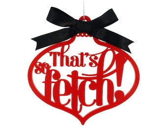 Mean Girls Ornament - That's So Fetch Ornament - Mean Girls Movie Quote - 23 Color Options - Laser Cut Acrylic - Holiday Decoration Gift