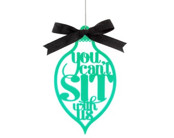 Mean Girls Ornament - You Can't Sit With Us - Mean Girls Movie Quote - 23 Color Options - Laser Cut Acrylic - Holiday Decoration Gift