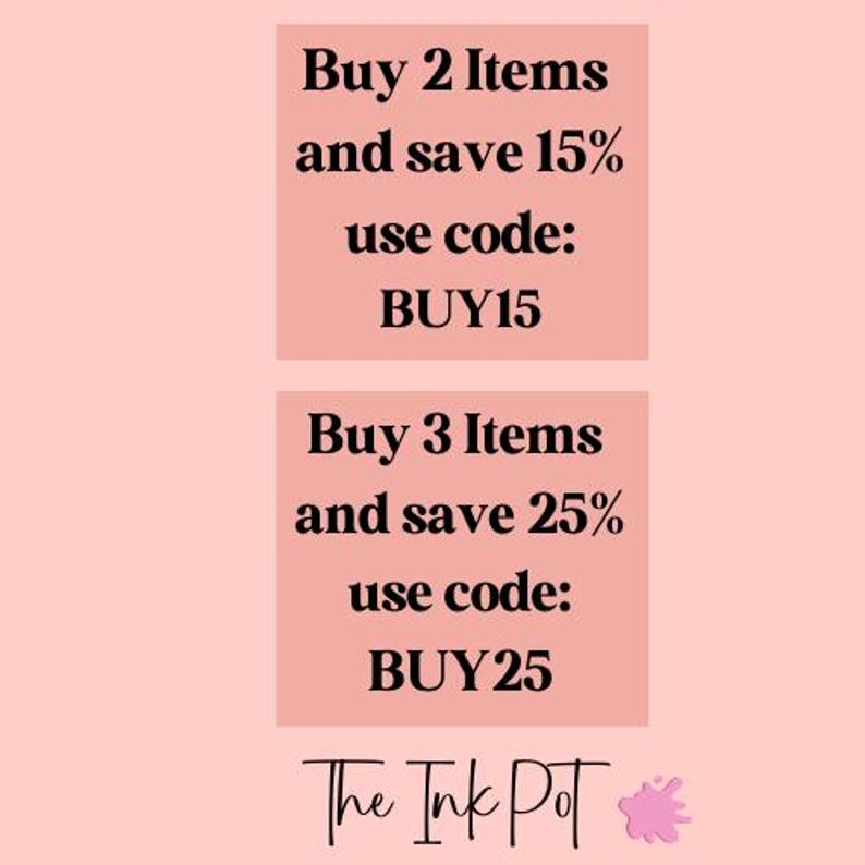 May include: A pink and white graphic with text that reads "Buy 2 Items and save 15% use code: BUY15" and "Buy 3 Items and save 25% use code: BUY25". The graphic also includes the text "The Ink Pot" with a pink ink splatter.