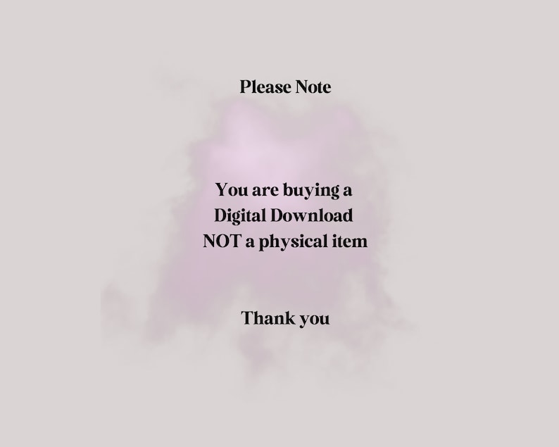May include: A digital download notice with a pink cloud background. The text reads: "Please Note You are buying a Digital Download NOT a physical item Thank you"