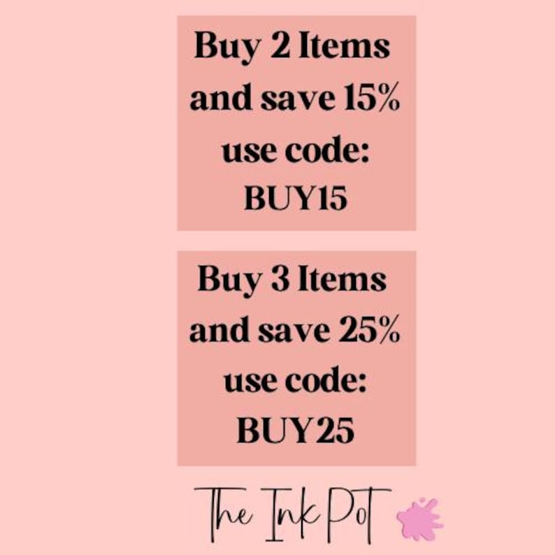 May include: A pink and white graphic with text that reads "Buy 2 Items and save 15% use code: BUY15" and "Buy 3 Items and save 25% use code: BUY25". The graphic also includes the text "The Ink Pot" with a pink ink splatter.