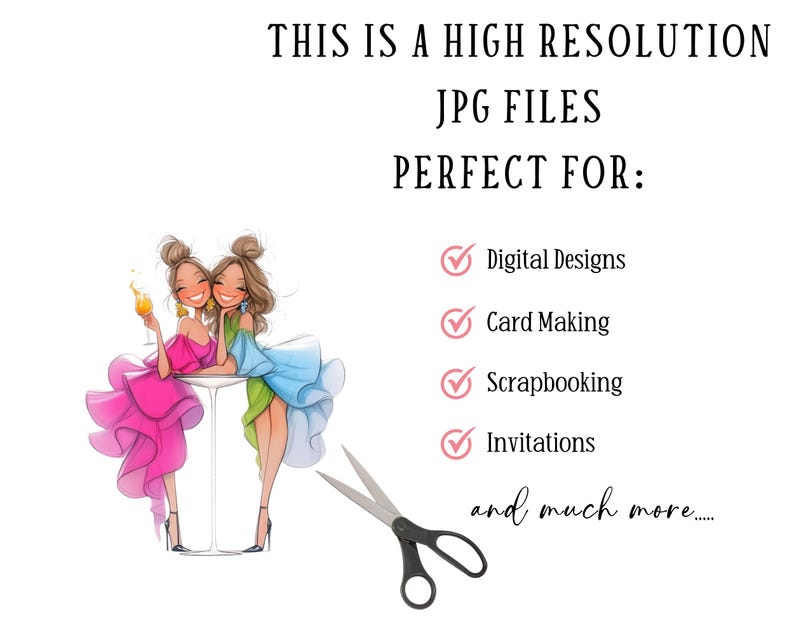 May include: Two women in dresses are sitting at a table with drinks in their hands. The text "THIS IS A HIGH RESOLUTION JPG FILES PERFECT FOR: Digital Designs Card Making Scrapbooking Invitations and much more..." is below the image.