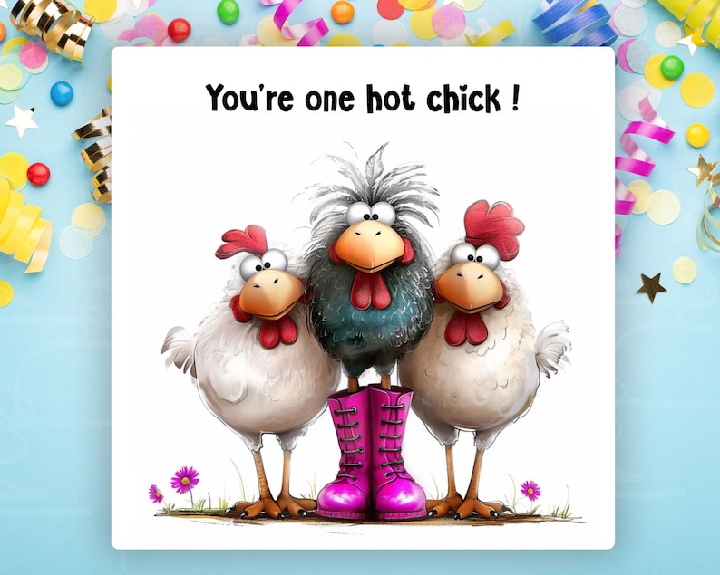 May include: A greeting card with three cartoon chickens. The center chicken stands in pink boots. The text "You're one hot chick!" is at the top. The background is white with confetti and streamers.
