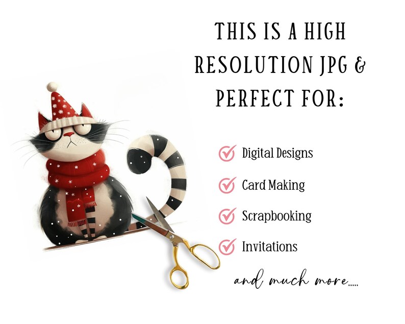 May include: A black and white cat wearing a red and white Santa hat and scarf. The cat is sitting on a white background with a pair of gold scissors. The text "THIS IS A HIGH RESOLUTION JPG & PERFECT FOR: Digital Designs Card Making Scrapbooking Invitations and much more..." is written in black text on a white background.