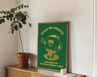 Joyful Coffee Cup Cartoon Make me coffee and fuck me on the kitchen table Green Mustard Playful Text Digital Poster Printable Wall Art