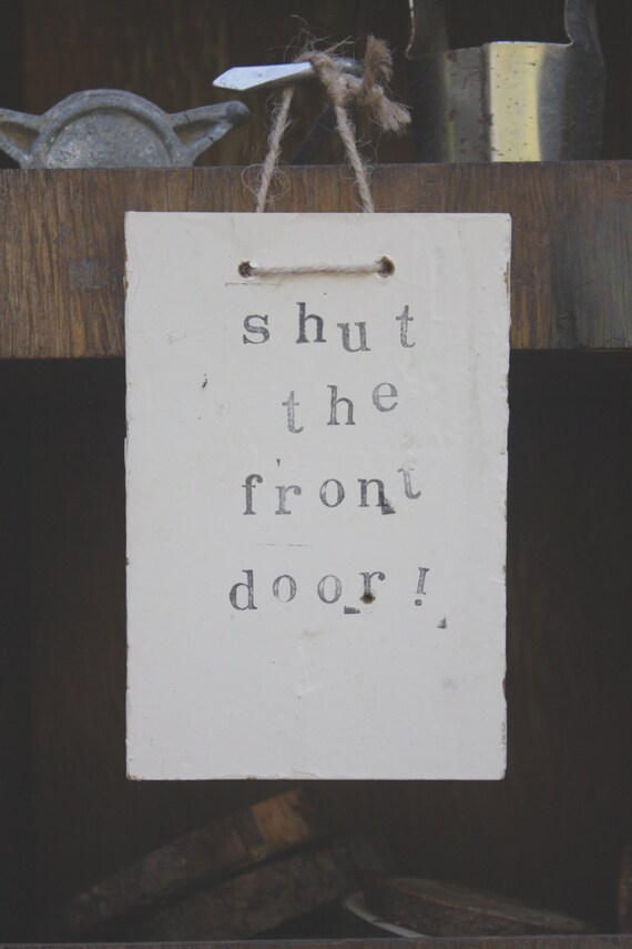 Items similar to SHUT the FRONT DOOR friendly reminder sign/plaque on Etsy