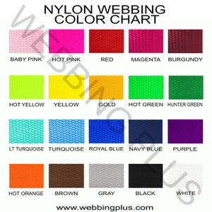 May include: Color chart for nylon webbing in various colors, including baby pink, hot pink, red, magenta, burgundy, hot yellow, yellow, gold, hot green, hunter green, lt turquoise, turquoise, royal blue, navy blue, purple, hot orange, brown, gray, black, and white. The chart includes the text "Nylon Webbing Color Chart" and "www.webbingplus.com".