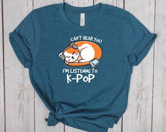 Can't hear you, I'm listening to K-Pop T-shirt, K-pop fan gift, K-pop Fan shirts, BlackPink, BTS, New Jeans, SKZ, Seul, Korean Pop