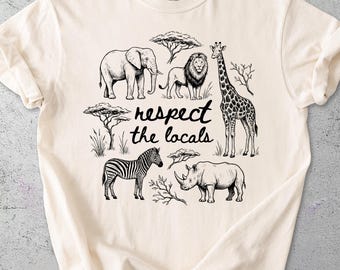 Respect The Locals T-Shirts, African Animals Tee, Comfort Colors®, Safari TShirt, Wildlife Lover, Conservation Tee, Gift Idea