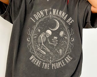I Don't Wanna Be Where The People Are Comfort Colors® T-Shirt, Gothic Skeleton Gardening Sweatshirt, Halloween Plant Lover Tee