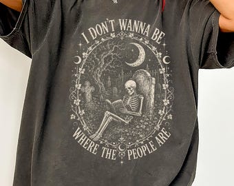 I Don't Wanna Be Where The People Are Skeleton Reading T-Shirt Comfort Colors®, Goth Book Lover Halloween Sweatshirt