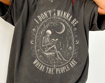 I Don't Wanna Be Where The People Are Skeleton Reading T-Shirt Comfort Colors®, Goth Book Lover Halloween Sweatshirt
