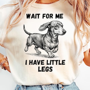 Dachshund Dog T-Shirt, 'Wait For Me I Have Little Legs' Funny Quote Tee, Cute Weiner Dog Graphic, Gift for Dog Lovers, Casual Summer Top