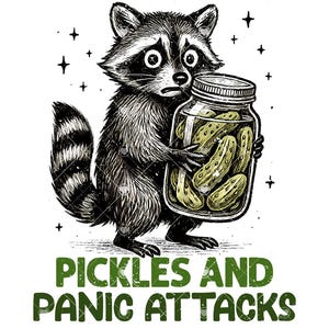 May include: A distressed raccoon illustration holding a jar of pickles, with the text "Pickles and Panic Attacks" in green. The raccoon has a worried expression, and the pickles are a light yellow color.