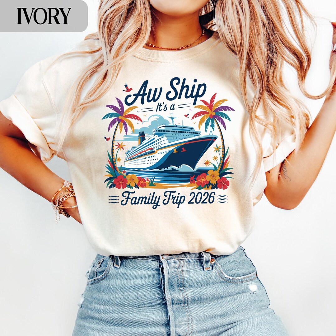 Aw Ship It's a Family Trip 2026 T-shirts, Comfort Colors®, Cruise ...