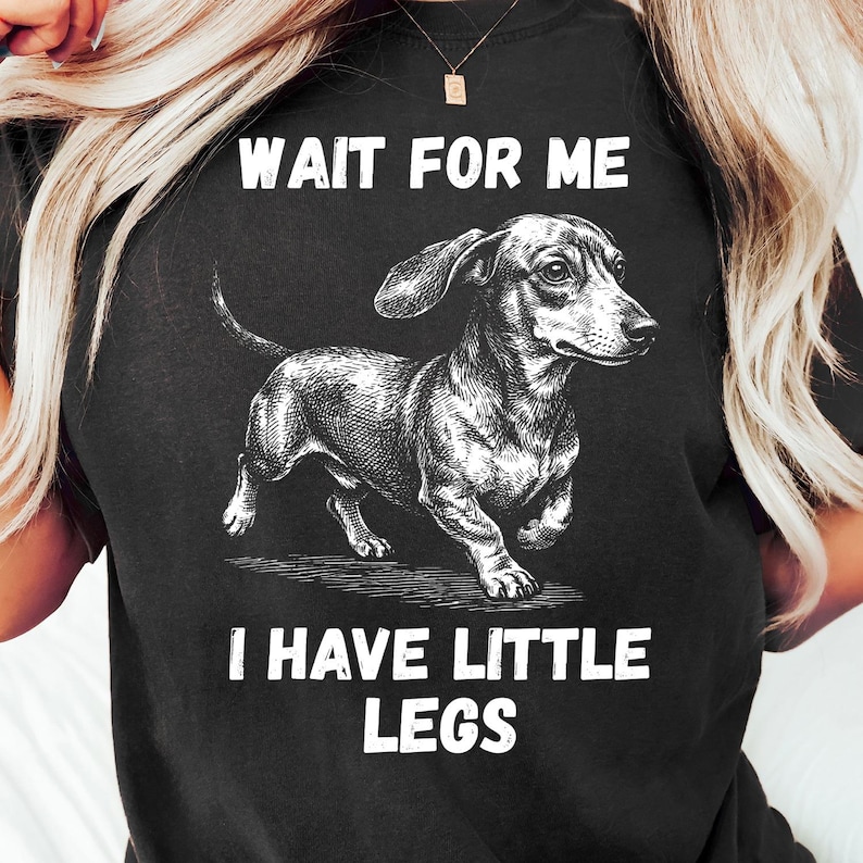 Dachshund Lover T-Shirt, Wait for Me I Have Little Legs, Dog Owner Gift, Funny Dog Quote Tee, Cute Dachshund Tee, Pet Lover Shirt, Unisex