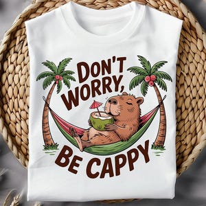 Cute Capybara PNG, Be Happy shirt, Sublimation Design, Don't Worry Be Cappy Positivity Digital Download PNG, DTF File For T-shirt